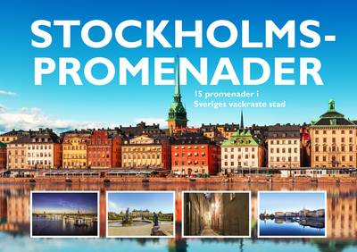 Stockholmspromenader : 15 promenader i Sveriges vackraste stad