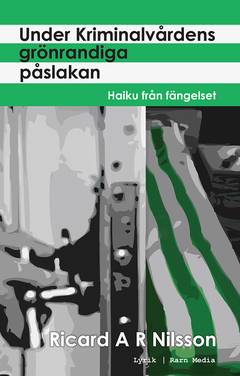 Under Kriminalvårdens grönrandiga påslakan : Haiku från fängelset