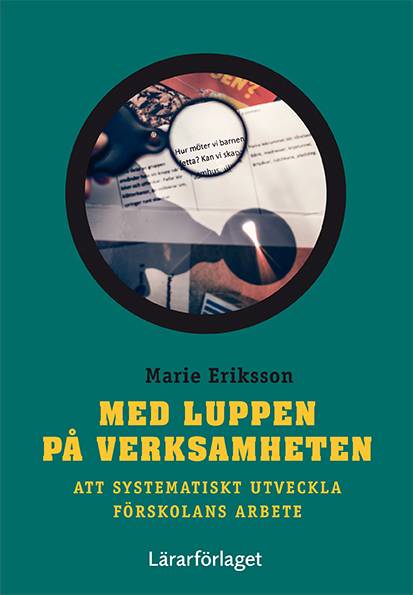 Med luppen på verksamheten : att systematiskt utveckla förskolans arbete