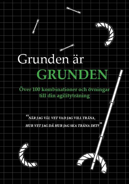 Grunden är grunden : över 100 kombinationer och övningar till din agilityträning