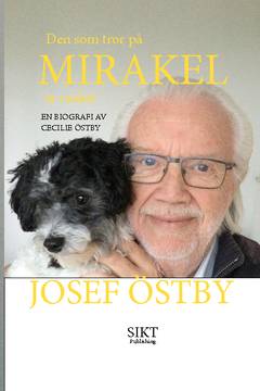 Den som tror på mirakel är realist : Josef Östby - en biografi