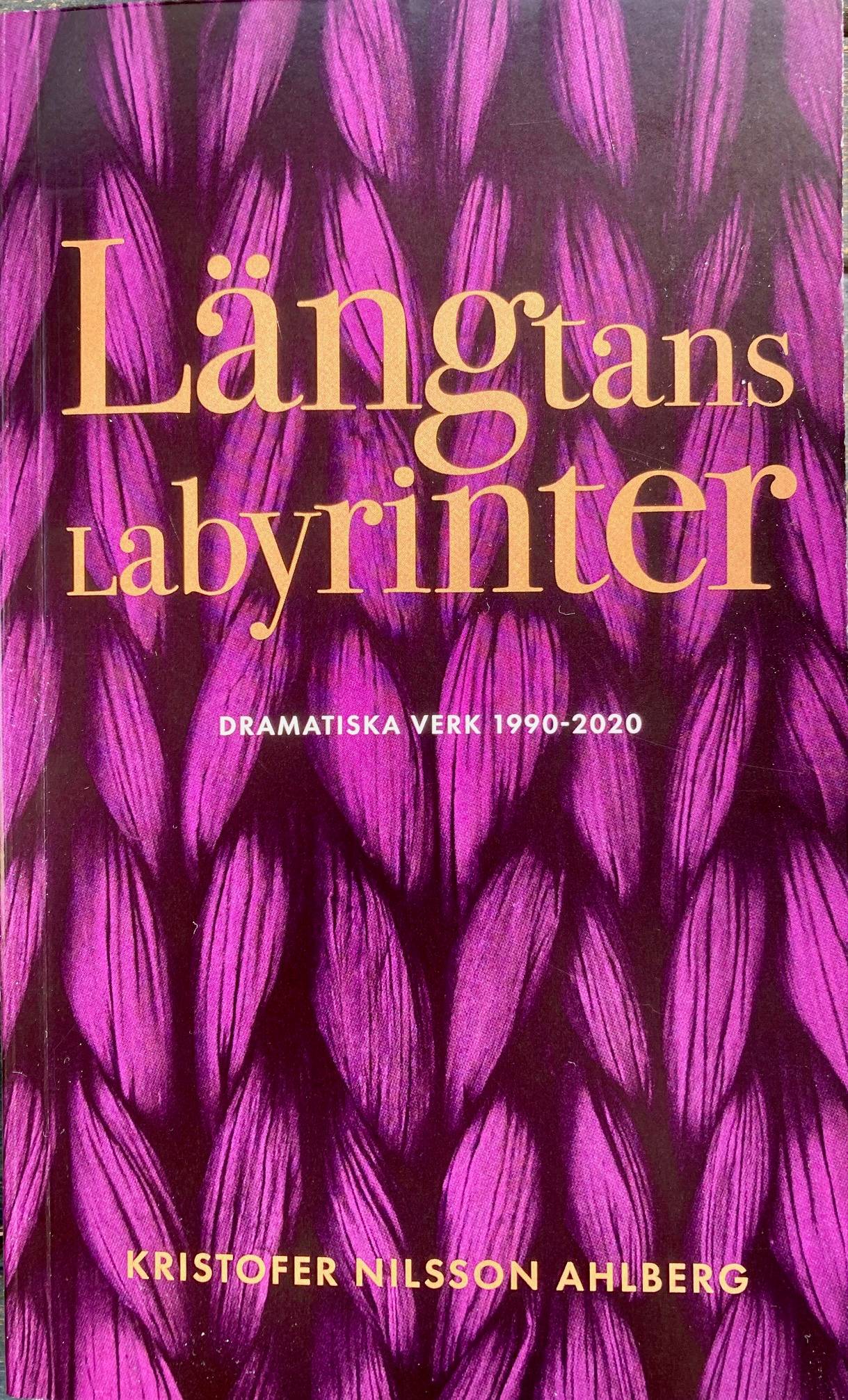 Längtans labyrinter : dramatiska verk 1990 - 2020