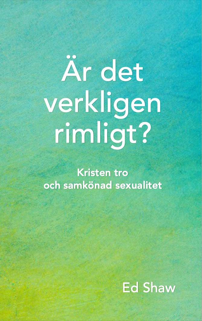 Är det verkligen rimligt? : kristen tro och samkönad sexualitet