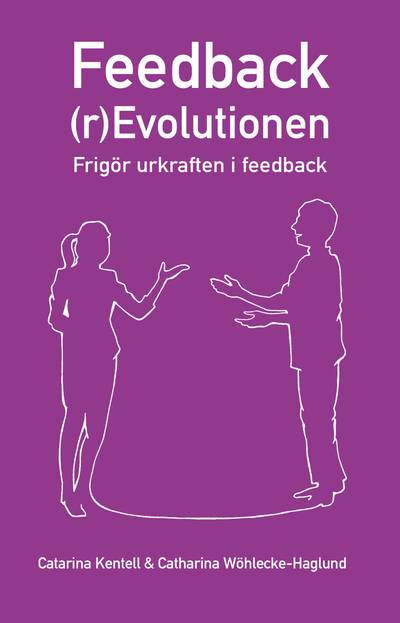 Feedback(r)Evolutionen : frigör urkraften i feedback