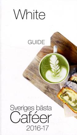 White Guide Café. Sveriges bästa Caféer 2016-17