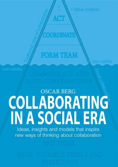 Collaborating in a social era : ideas, insights and models that inspire new ways of thinking about collaboration