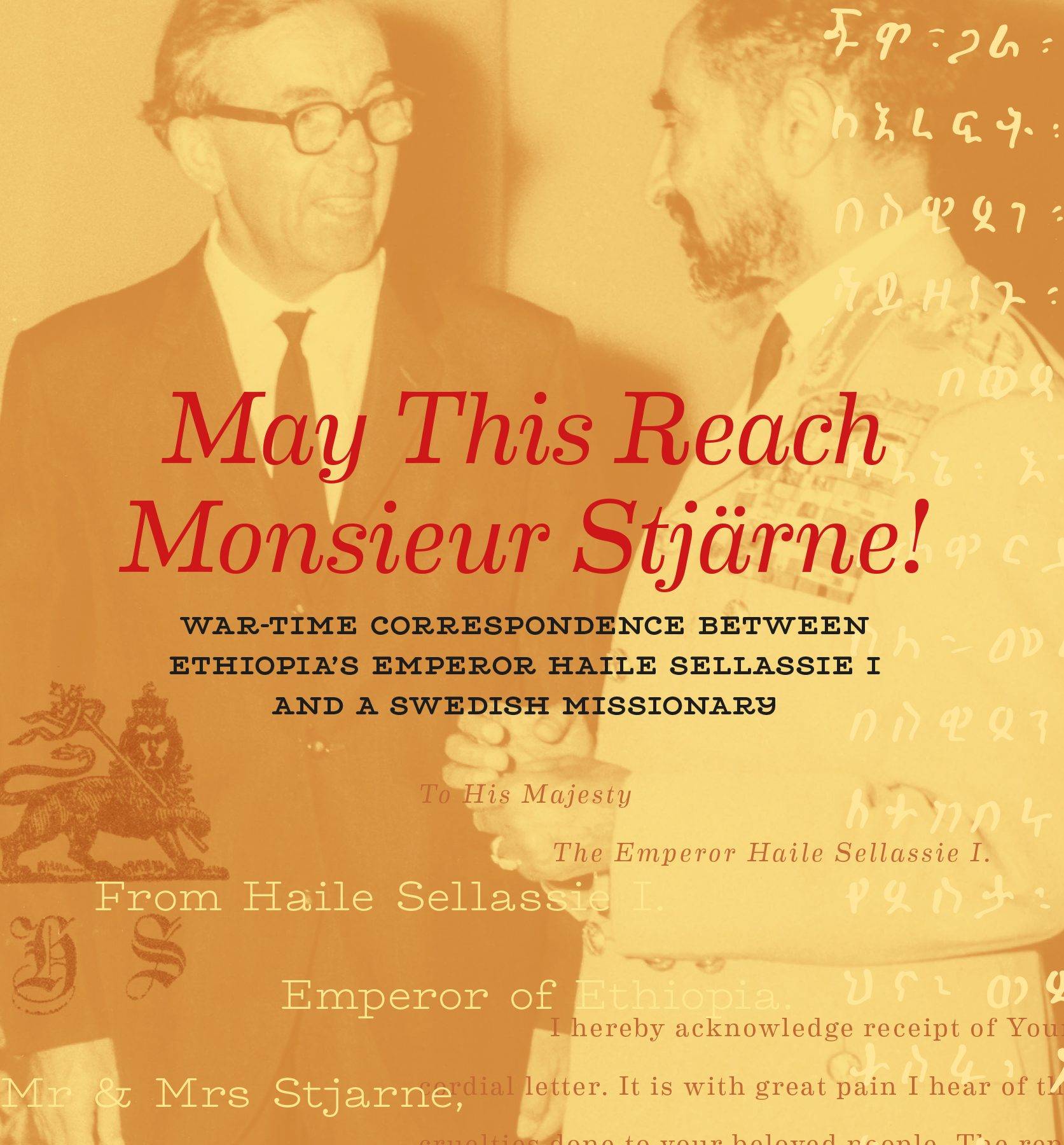 May this reach monsieur Stjärne : war-time correspondence between Ethiopia's emperor Haile Sellassie I and a Swedish missionary