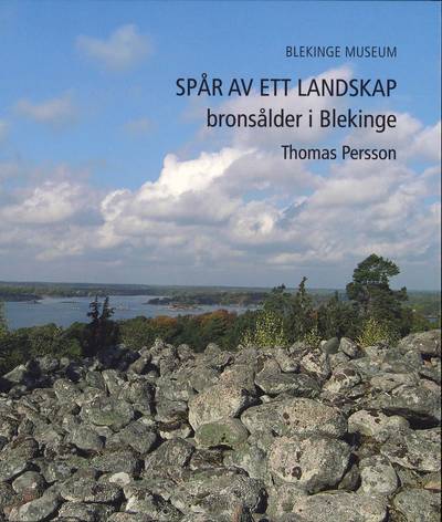 Spår av ett landskap : bronsålder i Blekinge