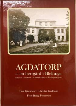Agdatorp : en herrgård i Blekinge - statsmän, amiraler, kvinnopionjärer, flyktingmottagare
