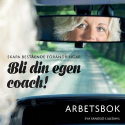 Skapa bestående förändringar : bli din egen coach! Arbetsbok