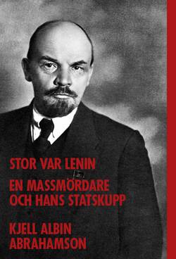 Stor var Lenin...: en massmördare och hans statskupp