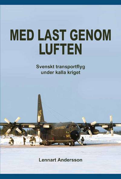 Med last genom luften : svenskt transportflyg under kalla kriget