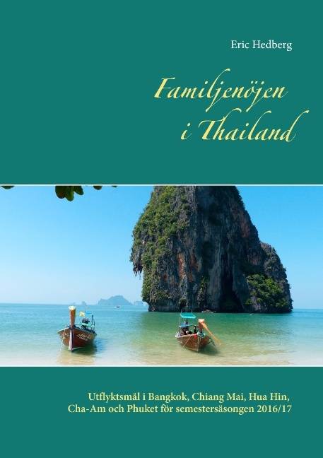 Familjenöjen i Thailand : utflyktsmål i Bangkok, Chiang Mai, Hua Hin, Cha-Am och Phuket för semestersäsongen 2016/17