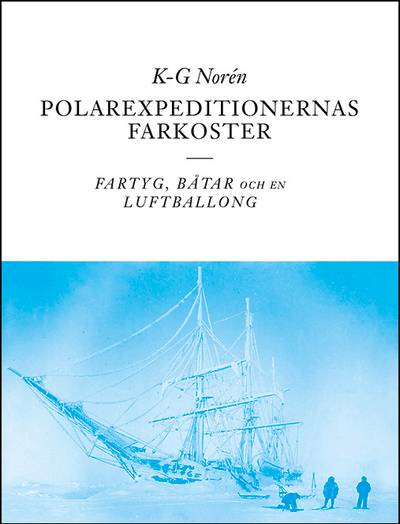 Polarexpeditionernas farkoster : fartyg, båtar och en luftballong