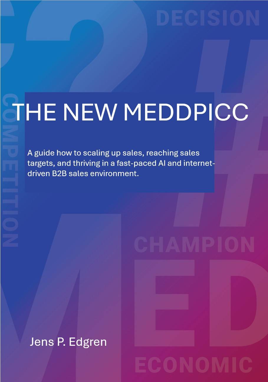 The new meddpicc : a guide how to scaling up sales, reaching sales targets, and thriving in a fast-paced AI and internet-driven B2B sales environment.