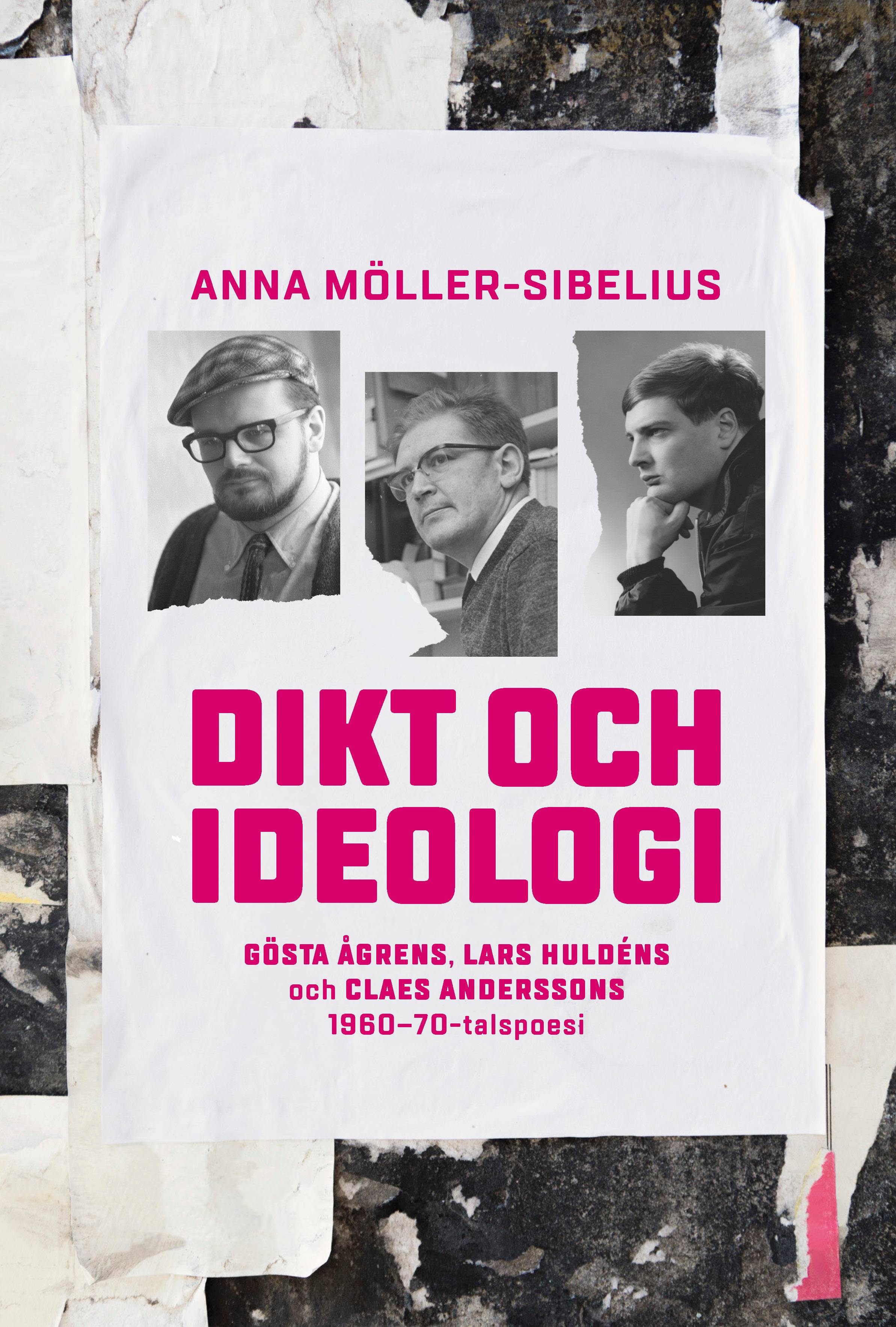 Dikt och ideologi. Gösta Åhgrens, Lars Huldéns och Claes Anderssons 1960–1970-talspoesi