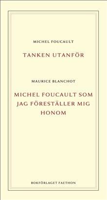 Tanken utanför ; Michel Foucault som jag föreställer mig honom