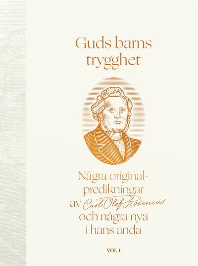 Guds barns trygghet Vol I : några originalpredikningar av Carl Olof Rosenius och några nya i hans anda
