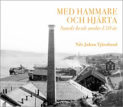 Med hammare och hjärta – Sunds bruk under 150 år.