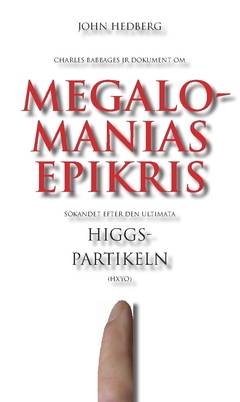 Megalomanias epikris : sökandet efter den ultimata Higgspartikeln