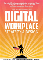 Digital Workplace Strategy & Design : A step-by-step guide to an empowering