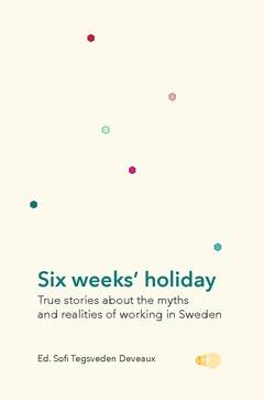 Six weeks' holiday : true stories about the myths and realities of working in Sweden