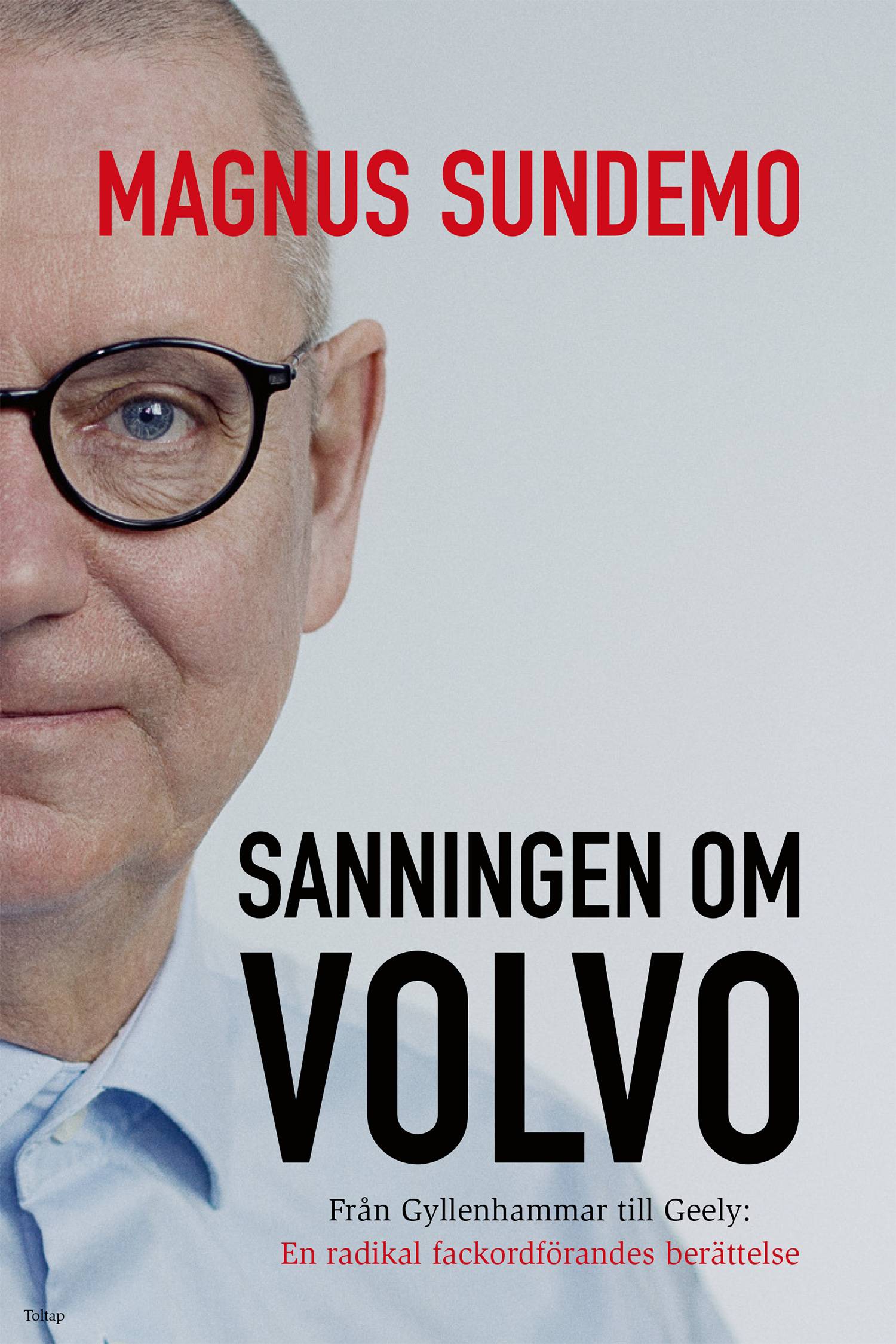 Sanningen om Volvo : från Gyllenhammar till Geely - en radikal fackordförandes berättelse