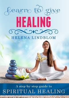 Learn to give Healing : a step-by-steg guide to Spiritual Healing