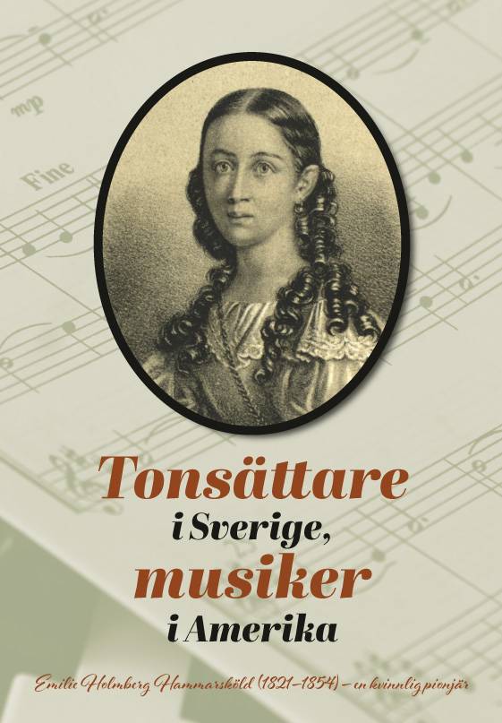Tonsättare i Sverige, musiker i Amerika : Emilie Holmberg Hammarsköld (1821-1854) - en kvinnlig pionjär.