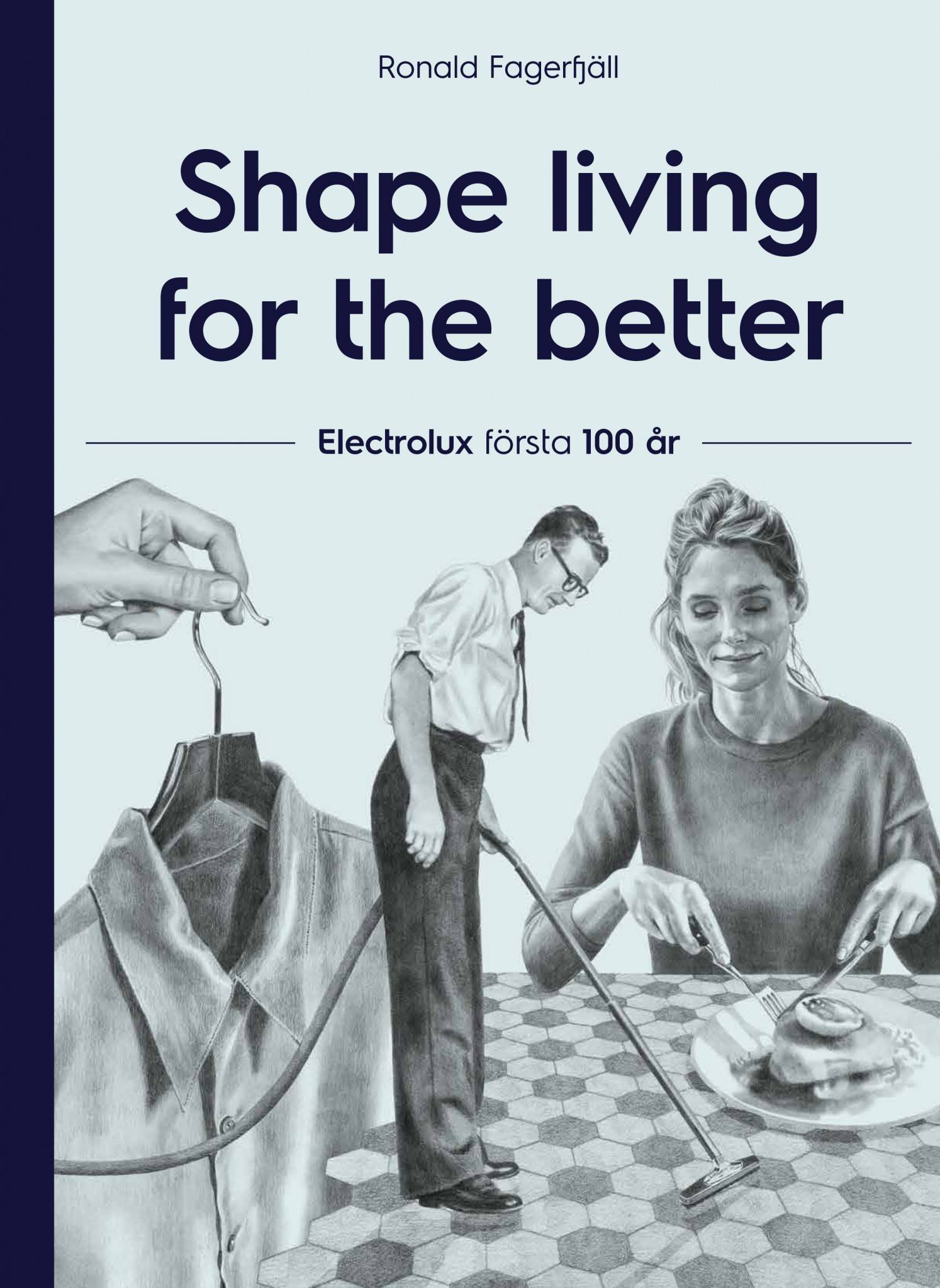 Shape living for the better : Electrolux första 100 år