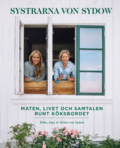 Systrarna von Sydow : Maten, livet och samtalen runt köksbordet