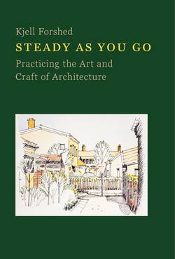 Steady as you go : practicing the art and craft of architecture