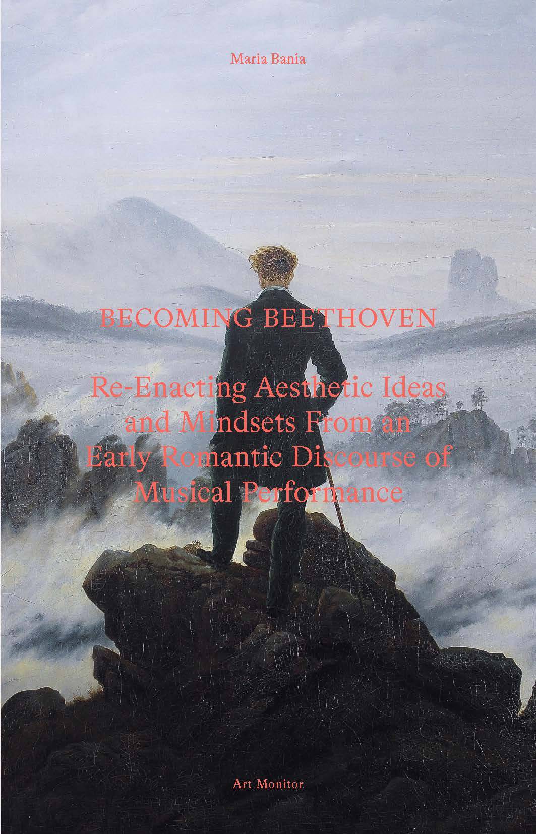 Becoming Beethoven : re-enacting aesthetic ideas and mindsets from an early romantic discourse of musical performance