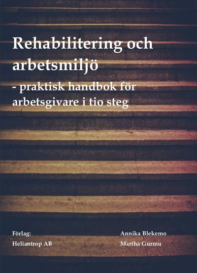 Rehabilitering och arbetsmiljö : praktisk handbok för arbetsgivare i tio steg