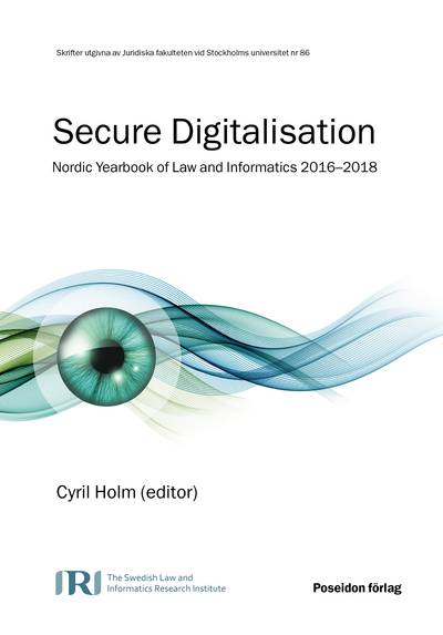 Secure Digitilisation – Nordic Yearbook of Law and Informatics 2016–2018