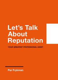 Let's talk about reputation : your greatest professional asset