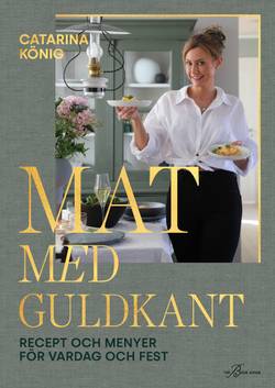 Mat med guldkant : recept och menyer för vardag och fest