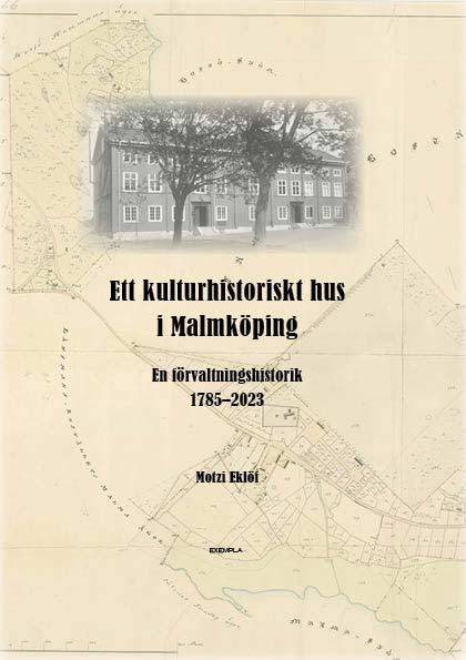 Ett kulturhistoriskt hus i Malmköping : en förvaltningshistorik 1785-2023