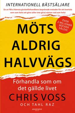 Möts aldrig halvvägs : förhandla som om det gällde livet