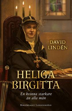 Heliga Birgitta. En kvinna starkare än alla män