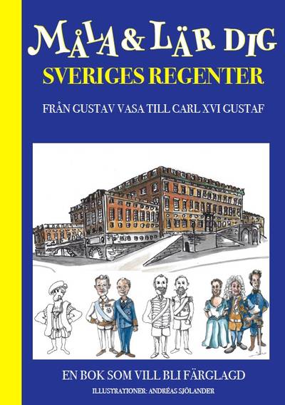 Måla och lär dig sveriges regenter : från Gustav Vasa till Carl XVI Gustaf