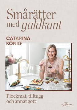 Smårätter med guldkant : plockmat, tilltugg och annat gott