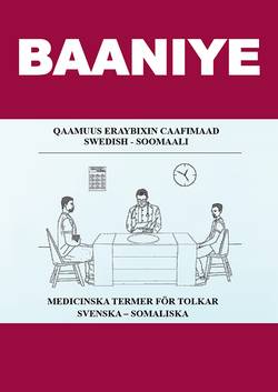 Baaniye. Qaamuus eraybixin caafimaad : Swedish - Soomaali / Medicinska termer för tolkar : svenska - somaliska