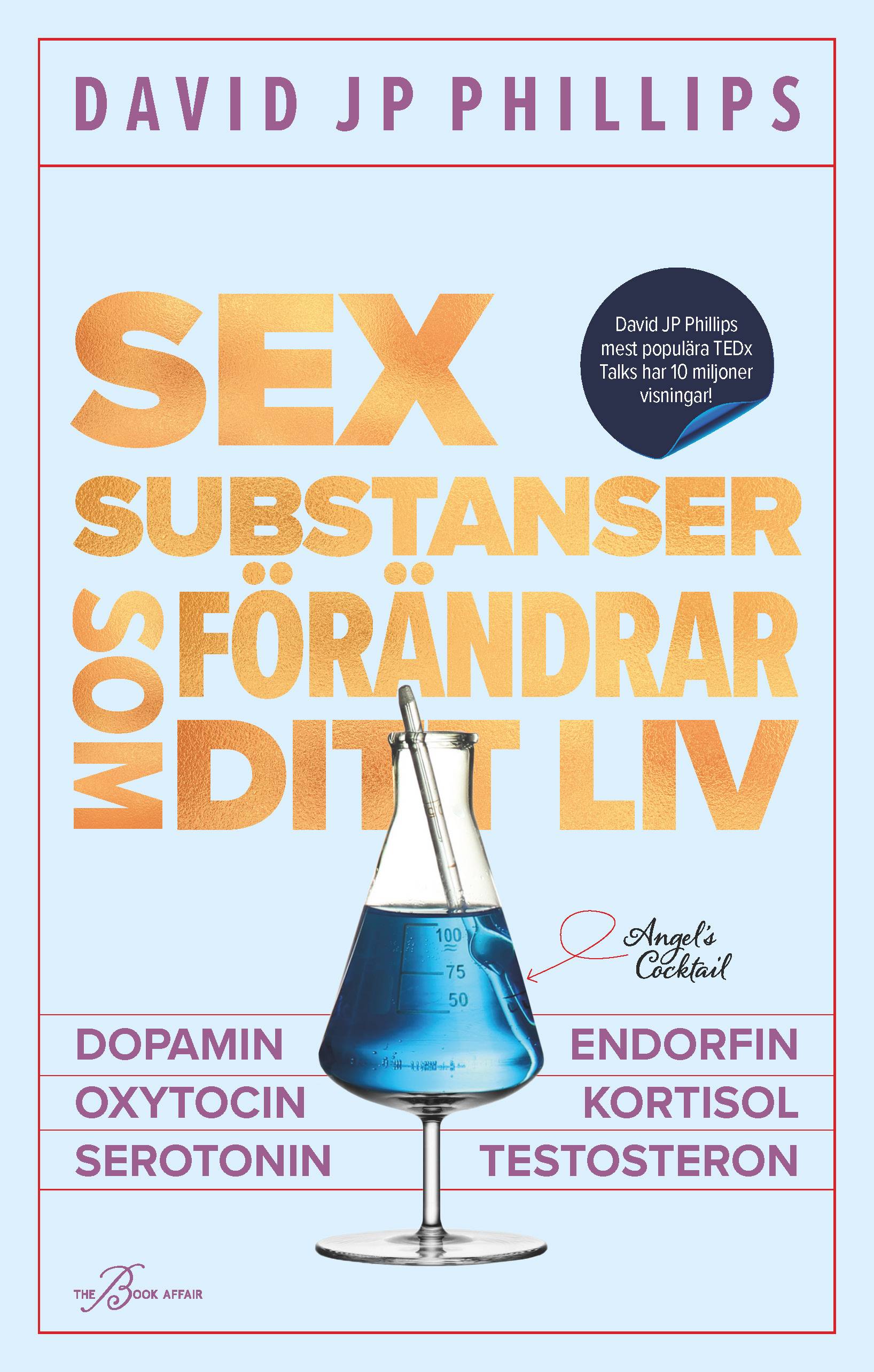 Sex substanser som förändrar ditt liv : dopamin, oxytocin, serotonin, kortisol, endorfin, testosteron