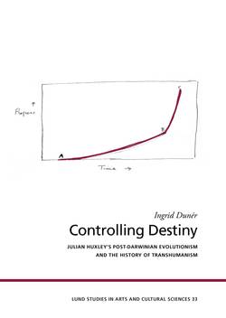 Controlling destiny : Julian Huxley's post-Darwinian evolutionism and the history of transhumanism
