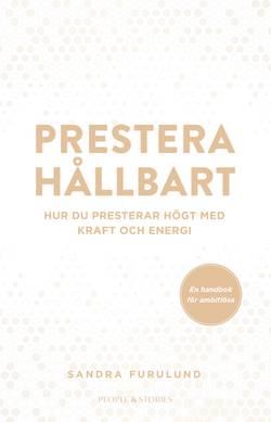 Prestera hållbart : hur du presterar högt med kraft och energi