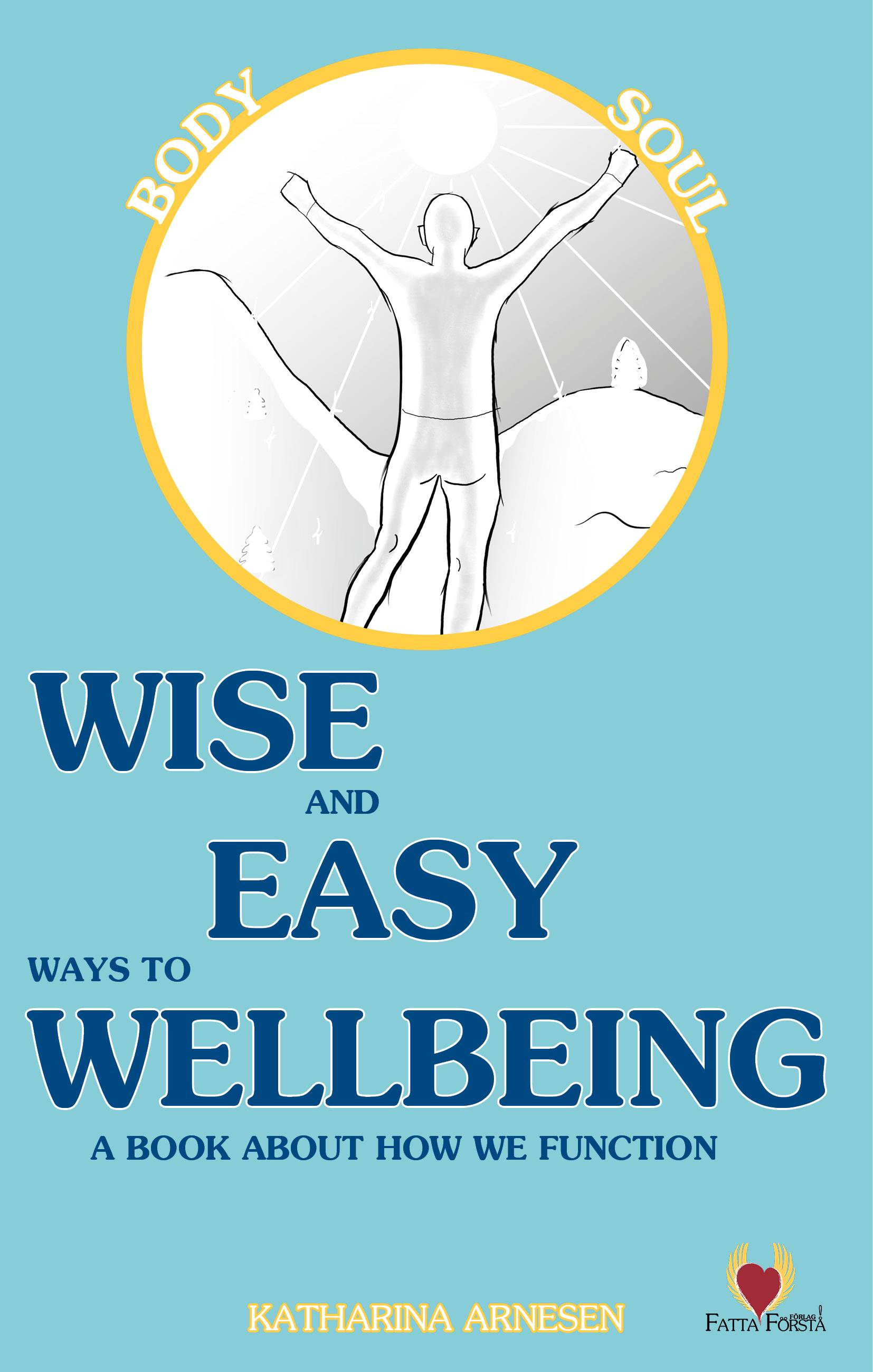 Wise and easy ways to wellbeing : a book about how we function