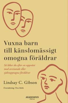 Vuxna barn till känslomässigt omogna föräldrar : så läker du efter en uppväxt med avvisande eller självupptagna föräldrar