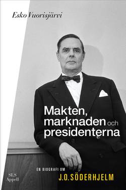 Makten, marknaden och presidenterna : en biografi om J.O. Söderhjelm