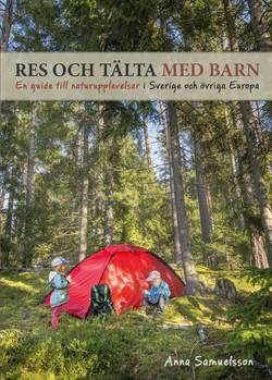 Res och tälta med barn : en guide till naturupplevelser i Sverige och övriga Europa